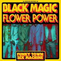 BLACK MAGIC FLOWER POWER Fuse Funk and Psych Rock with Retro-Visuals on “Funky Town Sex Machine”
